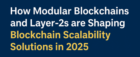 How Modular Blockchains and Layer-2s are Shaping Blockchain Scalability Solutions in 2025